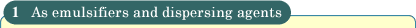 As emulsifiers and dispersing agents