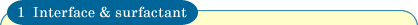 Interface & surfactant
