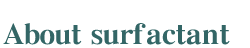 About surfactant